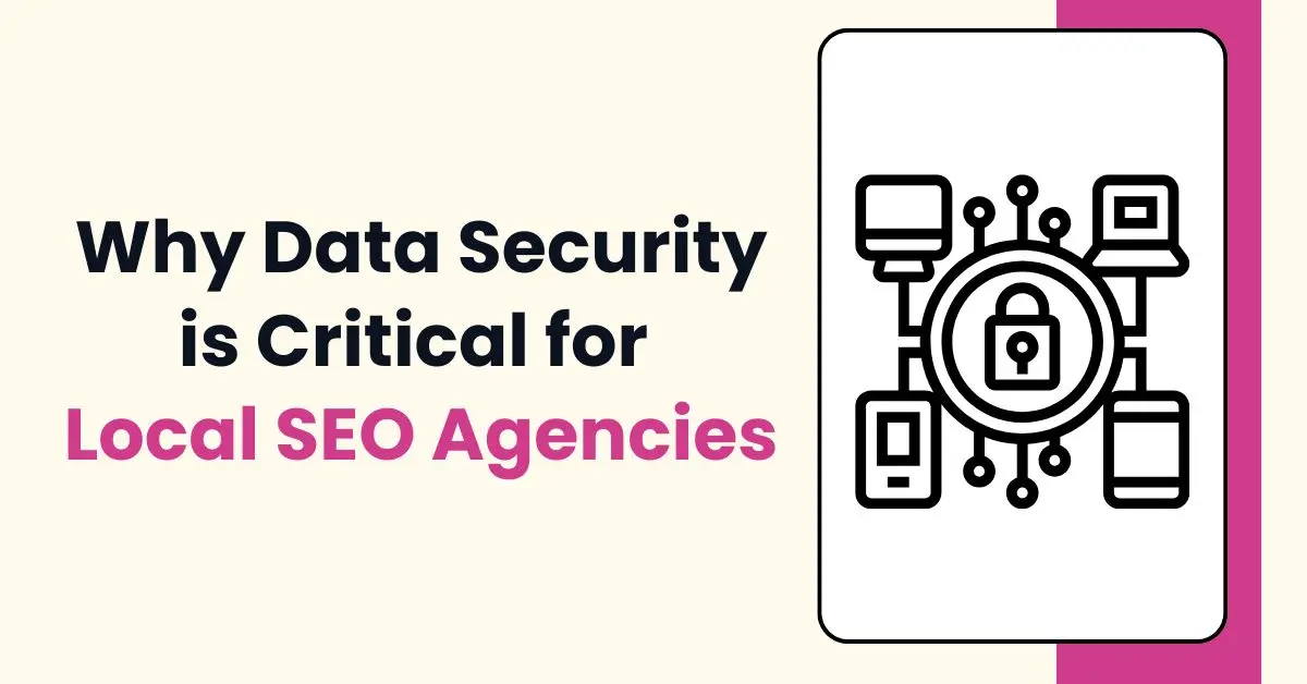 image of Why Data Security is Critical for Local SEO Agencies
